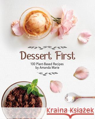 Dessert First: 100 Plant-Based Recipes Amanda Marie 9781946005359 Hawkeye Publishers - książka