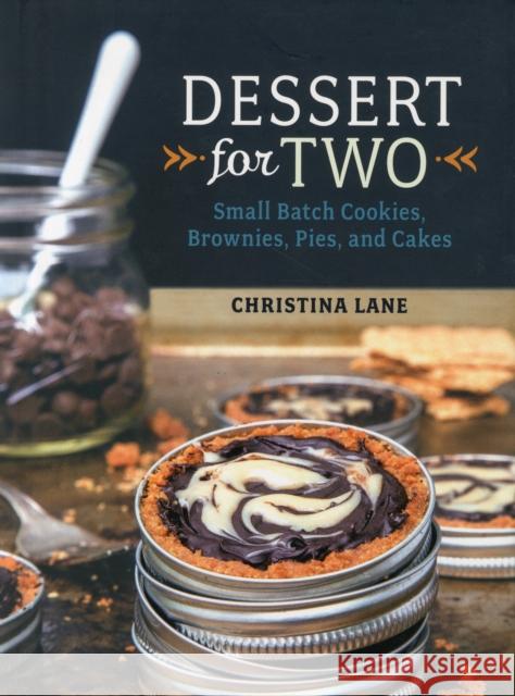 Dessert for Two: Small Batch Cookies, Brownies, Pies, and Cakes Lane, Christina 9781581572841 Countryman Press - książka