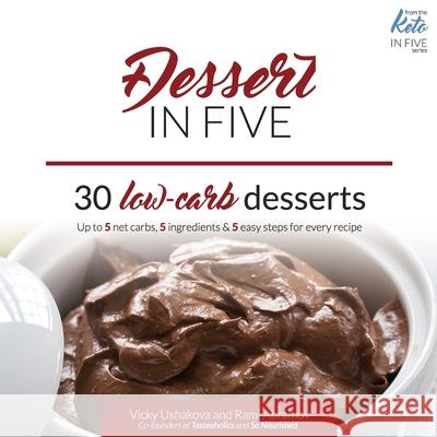 Dessert in Five: 30 Low Carb Desserts. Up to 5 Net Carbs & 5 Ingredients Each! Rami Abramov Vicky Ushakova 9781679189197 Independently Published - książka