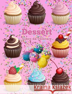 Dessert Libro Da Colorare: Cupcakes libro da colorare Gelato libro da colorare Dahlberg, Norea 9789189478862 Norea Dahlberg - książka