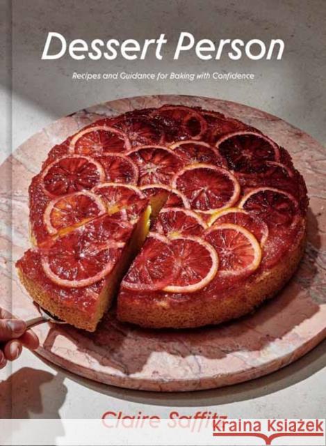Dessert Person: Recipes and Guidance for Baking with Confidence: A Baking Book Claire Saffitz 9781984826961 Potter/Ten Speed/Harmony/Rodale - książka