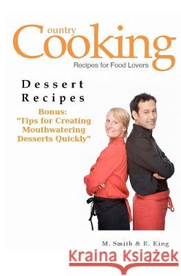 Dessert Recipes: Bonus: Tips for Creating Mouthwatering Desserts Quickly M. Smith R. King Smgc Publishing 9781470170035 Createspace - książka