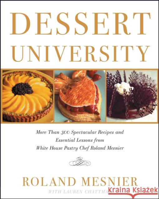 Dessert University: More Than 300 Spectacular Recipes and Essential Lessons from White House Pastry Chef Roland Mesnier Roland Mesnier 9781501164460 Simon & Schuster - książka