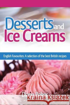 Desserts and Ice Creams: A Selection of British Favourites (British Recipes Series) Diana Baker 9781683689614 Editorial Imagen - książka