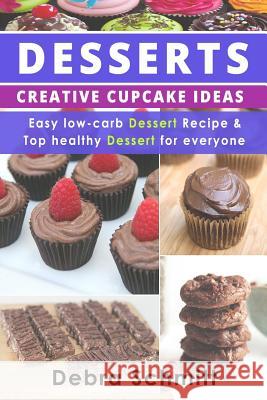 Desserts: Creative Cupcake Ideas, Easy low-carb Dessert Recipes and Top healthy Schmitt, Debra 9781534662773 Createspace Independent Publishing Platform - książka