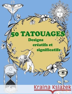 Dessins De Tatouage: 50 conceptions de tatouage créatives et significatives Ramazan Yildirim 9798736834037 Independently Published - książka