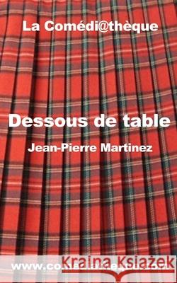 Dessous de table: Un boulevard politique Martinez, Jean-Pierre 9781973497509 Independently Published - książka