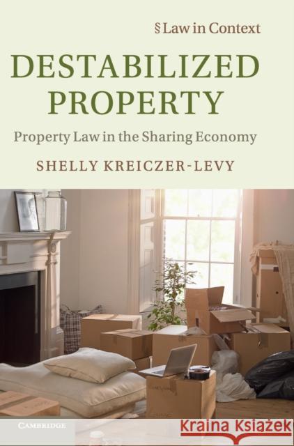 Destabilized Property: Property Law in the Sharing Economy Shelly Kreiczer-Levy 9781108475273 Cambridge University Press - książka