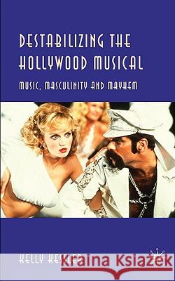 Destabilizing the Hollywood Musical: Music, Masculinity and Mayhem Kessler, K. 9780230230491 PALGRAVE MACMILLAN - książka