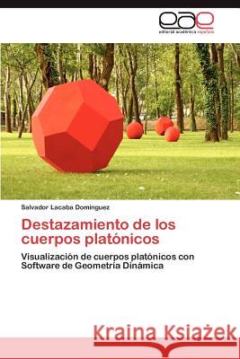 Destazamiento de Los Cuerpos Platonicos Salvador Lacab 9783659041839 Editorial Acad Mica Espa Ola - książka