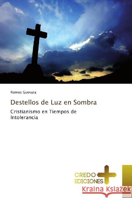 Destellos de Luz en Sombra : Cristianismo en Tiempos de Intolerancia Guevara, Romeo 9783330703186 CREDO EDICIONES - książka