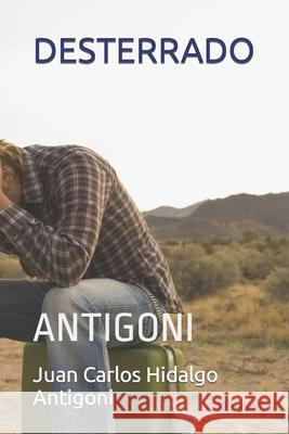 Desterrado: Antigoni Juan Carlos Hidalgo Antigoni, Louis Antigoni 9798567949337 Independently Published - książka