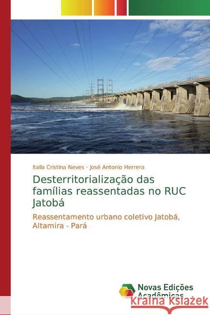 Desterritorialização das famílias reassentadas no RUC Jatobá : Reassentamento urbano coletivo Jatobá, Altamira - Pará Neves, Italla Cristina; Herrera, José Antonio 9786139794119 Novas Edicioes Academicas - książka