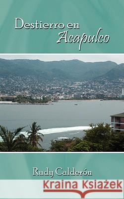 Destierro En Acapulco Rudy Calderon 9781434339225 AuthorHouse - książka