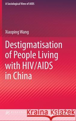 Destigmatisation of People Living with Hiv/AIDS in China Wang, Xiaoping 9789811685330 Springer - książka