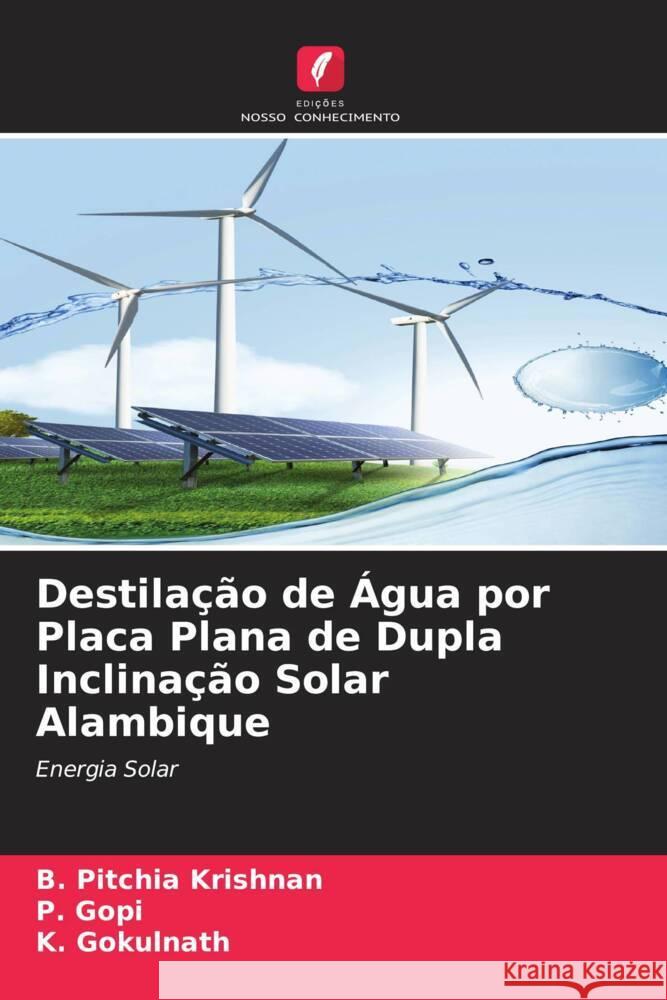 Destilação de Água por Placa Plana de Dupla Inclinação Solar Alambique Pitchia Krishnan, B., Gopi, P., Gokulnath, K. 9786204510613 Edições Nosso Conhecimento - książka