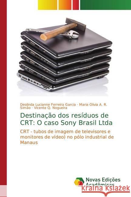 Destinação dos resíduos de CRT: O caso Sony Brasil Ltda : CRT - tubos de imagem de televisores e monitores de vídeo) no pólo industrial de Manaus Ferreira Garcia, Deolinda Lucianne; A. R. Simão, Maria Olivia; Q. Nogueira, Vicente 9786139599806 Novas Edicioes Academicas - książka