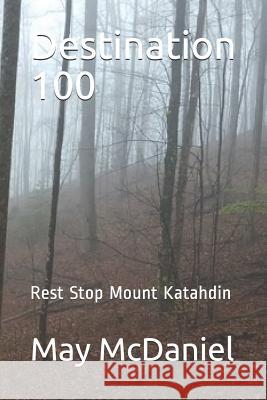 Destination 100: Rest Stop Mount Katahdin May McDaniel 9781797502243 Independently Published - książka