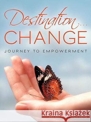 Destination ... CHANGE: Journey to Empowerment Jones, Brenda 9781450282758 iUniverse.com - książka