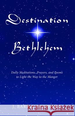 Destination Bethlehem: Daily Meditations, Prayers, and Poems to Light the Way to the Mange J. Barrie Shepherd 9781498209229 Wipf & Stock Publishers - książka