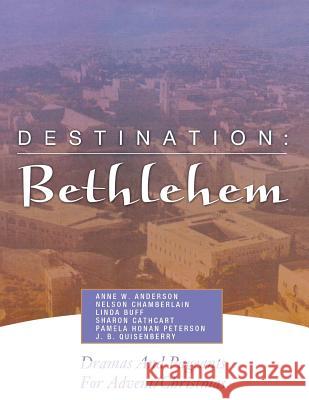 Destination: Bethlehem: Dramas, Pageants, and Worship Services for Advent/Christmas Anne W. Anderson Nelson Chamberlain Linda Buff 9780788023323 CSS Publishing Company - książka