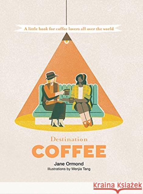 Destination Coffee: A Little Book for Coffee Lovers All Over the World Ormond, Jane 9781741176902 Hardie Grant Books - książka