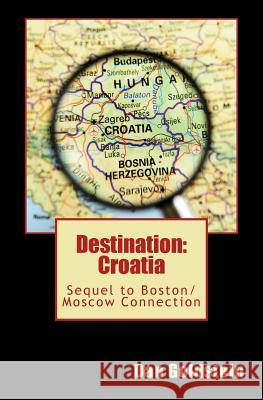 Destination Croatia: Sequel to Boston/Moscow Connection Dan Goldstein 9781523255016 Createspace Independent Publishing Platform - książka