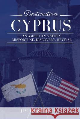 Destination Cyprus: An American's Story: Misfortune, Discovery, Revival Jim Demetrios 9781983482212 Createspace Independent Publishing Platform - książka