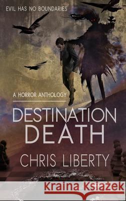 Destination Death - A Horror Anthology Chris Liberty 9781387350070 Lulu.com - książka
