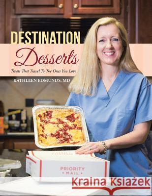 Destination Desserts: Treats That Travel To The Ones You Love Edmunds, Kathleen 9781490882536 WestBow Press - książka