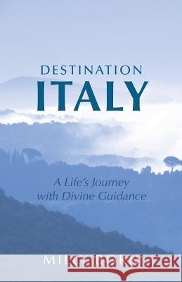 Destination Italy: A Life's Journey with Divine Guidance Milly Born 9781490830582 WestBow Press - książka