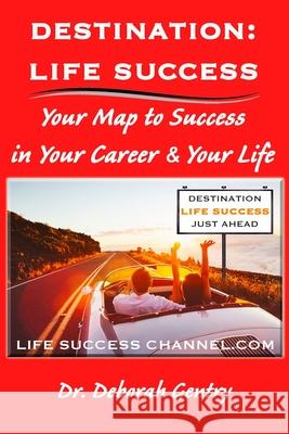 Destination Life Success: Your Map To Success In Your Career And Your Life Deborah Gentry 9781737655909 Gentry Development Group - książka