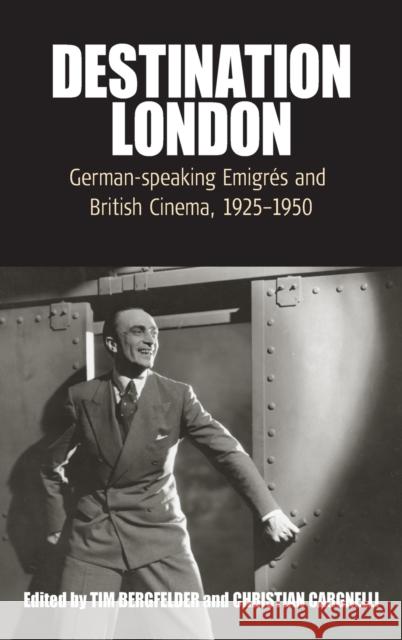 Destination London: German-Speaking Emigrés and British Cinema, 1925-1950 Bergfelder, Tim 9781845455323 Berghahn Books - książka