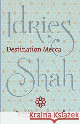 Destination Mecca Idries Shah 9781784790547 ISF Publishing - książka