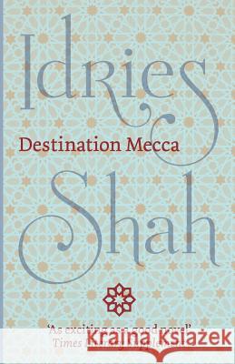 Destination Mecca Idries Shah 9781784790578 Isf Publishing - książka