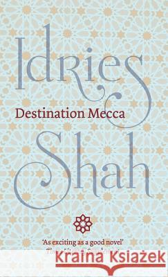 Destination Mecca Idries Shah 9781784799298 ISF Publishing - książka