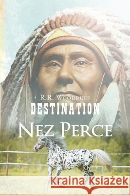 Destination Nez Perce R R Woodruff   9781634175029 Page Publishing, Inc. - książka