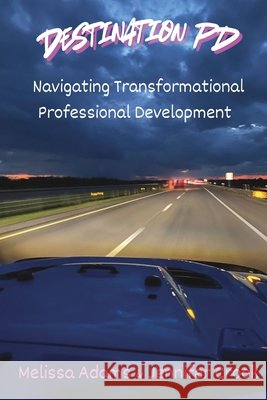 Destination PD: Navigating transformational Professional Development Adams, Melissa, Crook, Jennifer 9798905531316 X-Factor Edu - książka