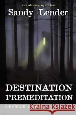 Destination Premeditation: a suspenseful horror novella Sandy Lender 9781734515251 Iyf Publishing Dragon Hoard Press - książka