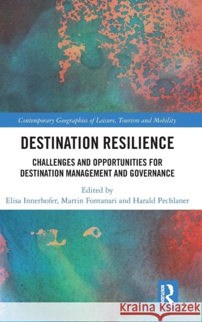 Destination Resilience: Challenges and Opportunities for Destination Management and Governance  9781138572683 Contemporary Geographies of Leisure, Tourism  - książka