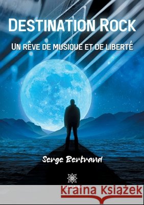 Destination Rock: Un rêve de musique et de liberté Bertrand Serge 9791037750266 Le Lys Bleu - książka