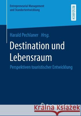 Destination Und Lebensraum: Perspektiven Touristischer Entwicklung Pechlaner, Harald 9783658281090 Springer Gabler - książka