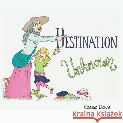 Destination Unknown Cassie Davis 9781543484373 Xlibris Us - książka