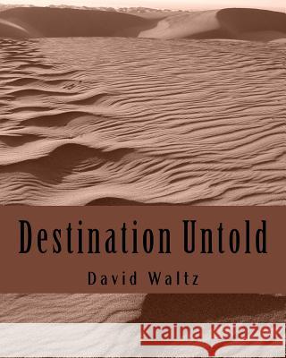 Destination Untold David John Waltz 9781512394580 Createspace - książka