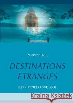 Destinations étranges Degal, Audrey 9782322034383 Books on Demand - książka