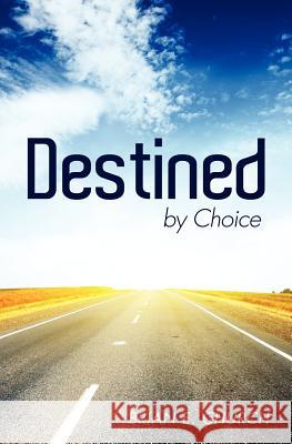 Destined by Choice Brian E Church 9781622304011 Xulon Press - książka