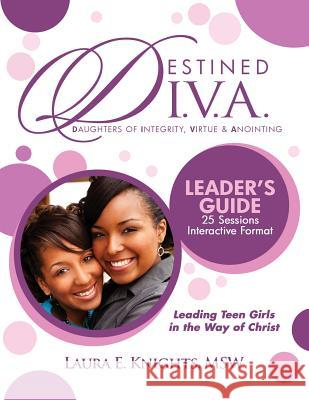 Destined D.I.V.A.: Daughters of Integrity, Virtue and Anointing: Leader's Guide Laura E. Knights 9780989003940 Nyreepress Publishing - książka