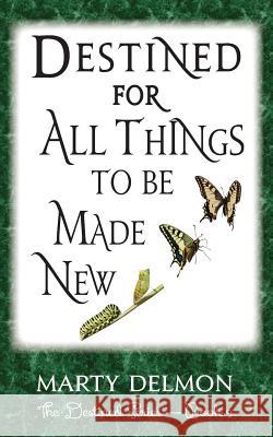 Destined for All Things to be Made New Delmon, Marty 9781548187231 Createspace Independent Publishing Platform - książka