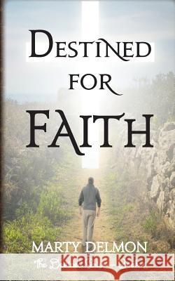 Destined for Faith Marty Delmon 9781548007140 Createspace Independent Publishing Platform - książka