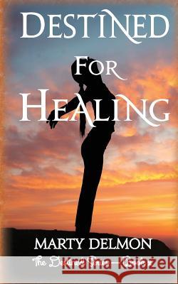 Destined for Healing Marty Delmon 9781548006860 Createspace Independent Publishing Platform - książka